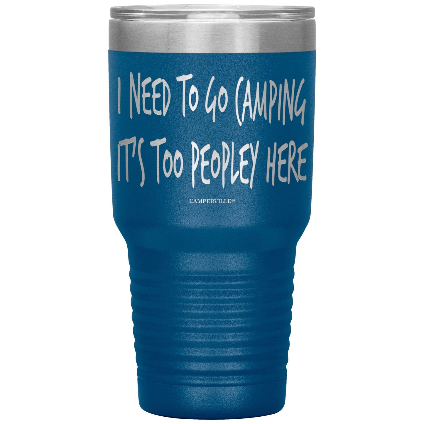 "I Need To Go Camping, It's Too Peopley Here" - Stainless Steel Tumbler