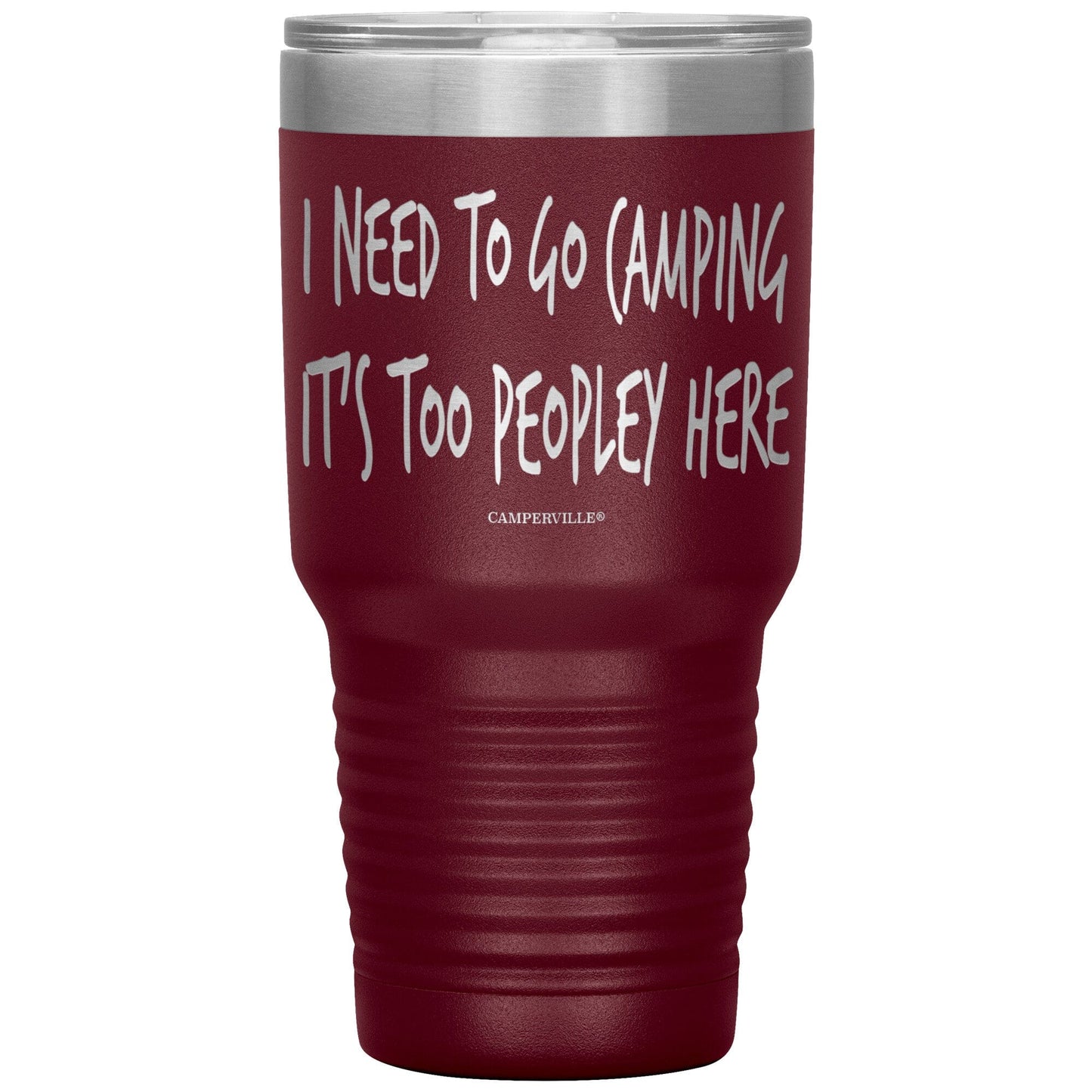 "I Need To Go Camping, It's Too Peopley Here" - Stainless Steel Tumbler