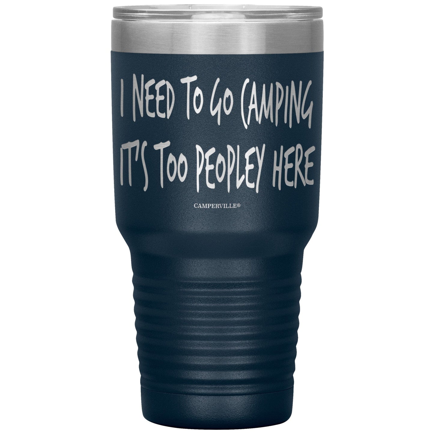 "I Need To Go Camping, It's Too Peopley Here" - Stainless Steel Tumbler