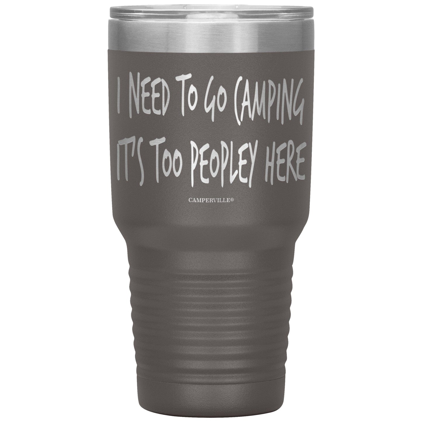 "I Need To Go Camping, It's Too Peopley Here" - Stainless Steel Tumbler