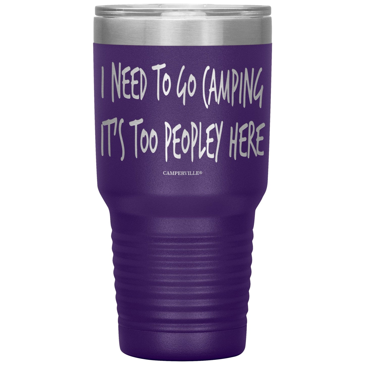 "I Need To Go Camping, It's Too Peopley Here" - Stainless Steel Tumbler
