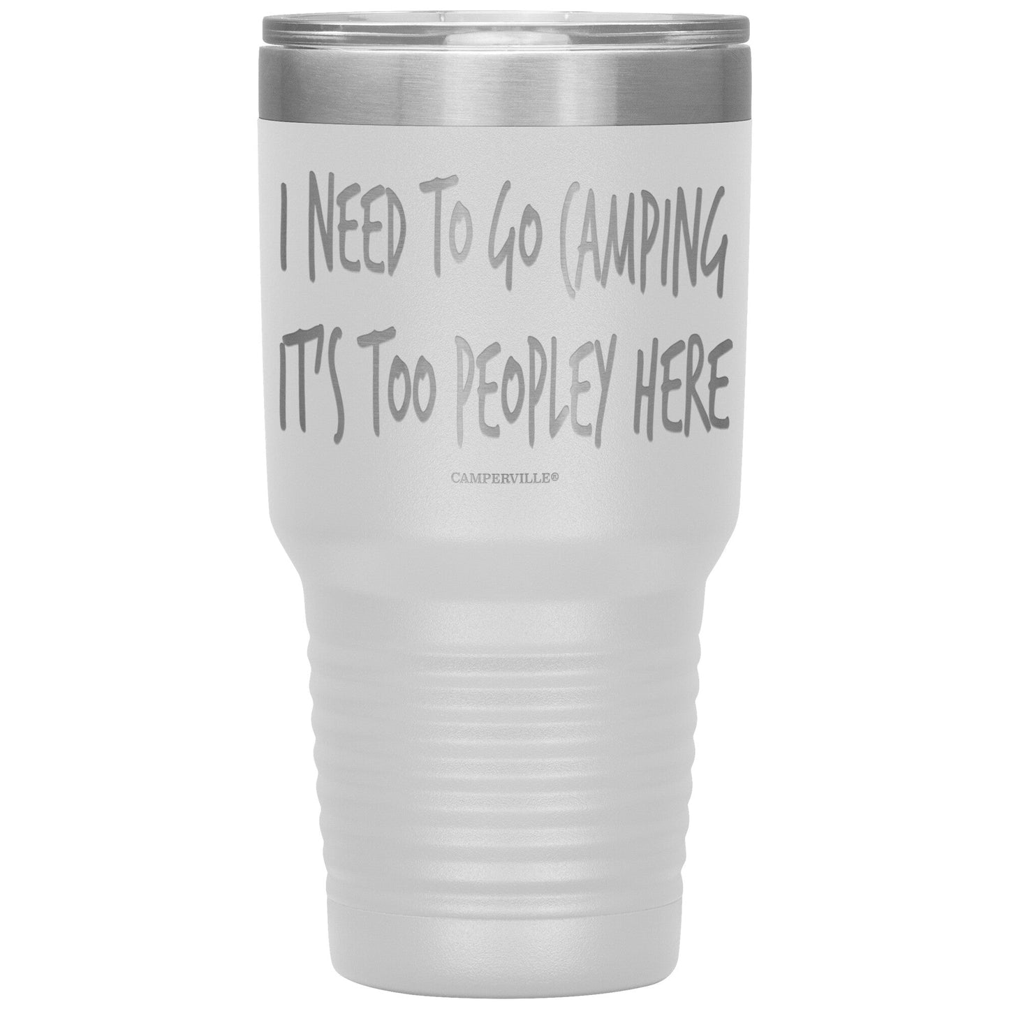 "I Need To Go Camping, It's Too Peopley Here" - Stainless Steel Tumbler