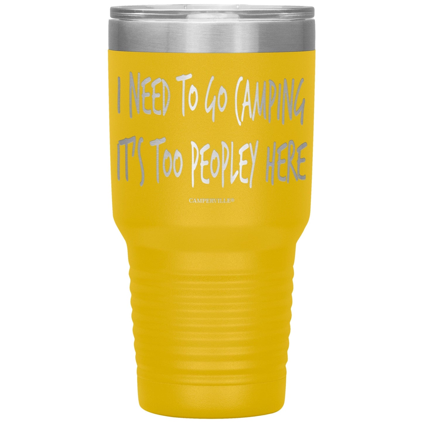 "I Need To Go Camping, It's Too Peopley Here" - Stainless Steel Tumbler