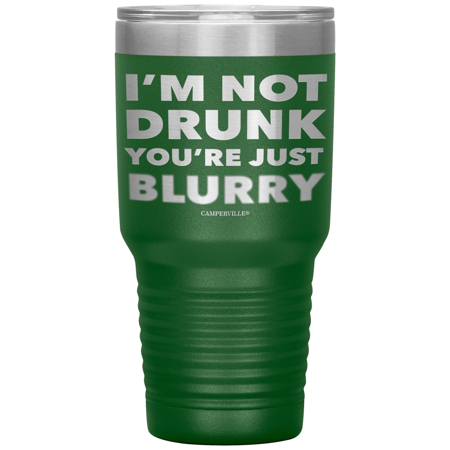 "I'm Not Drunk, You're Just Blurry" - Stainless Steel Tumbler