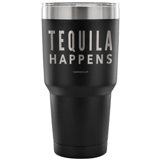 "Tequila Happens" - Stainless Steel Tumbler
