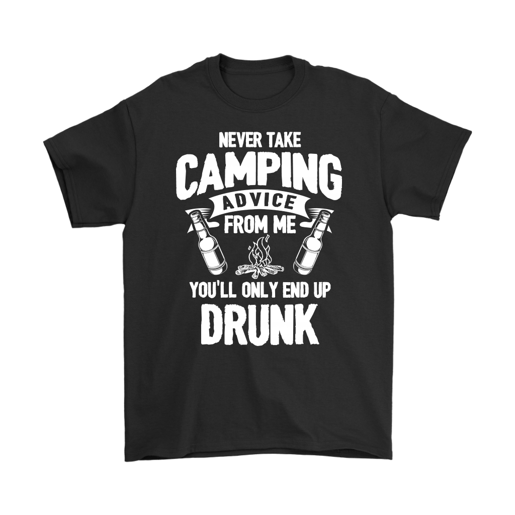 "Never Take Camping Advice From Me, You'll Only End Up Drunk" - Shirts and Hoodies