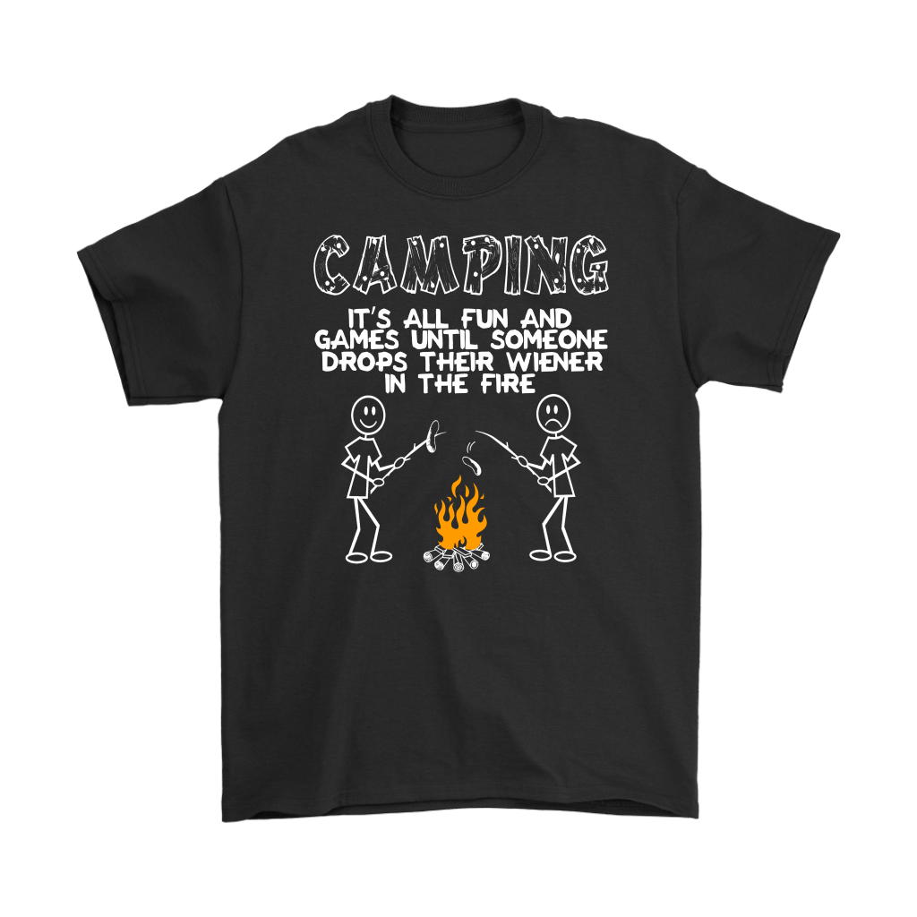 "Camping - It's All Fun And Games Until Someone Drops Their Wiener In The Fire"