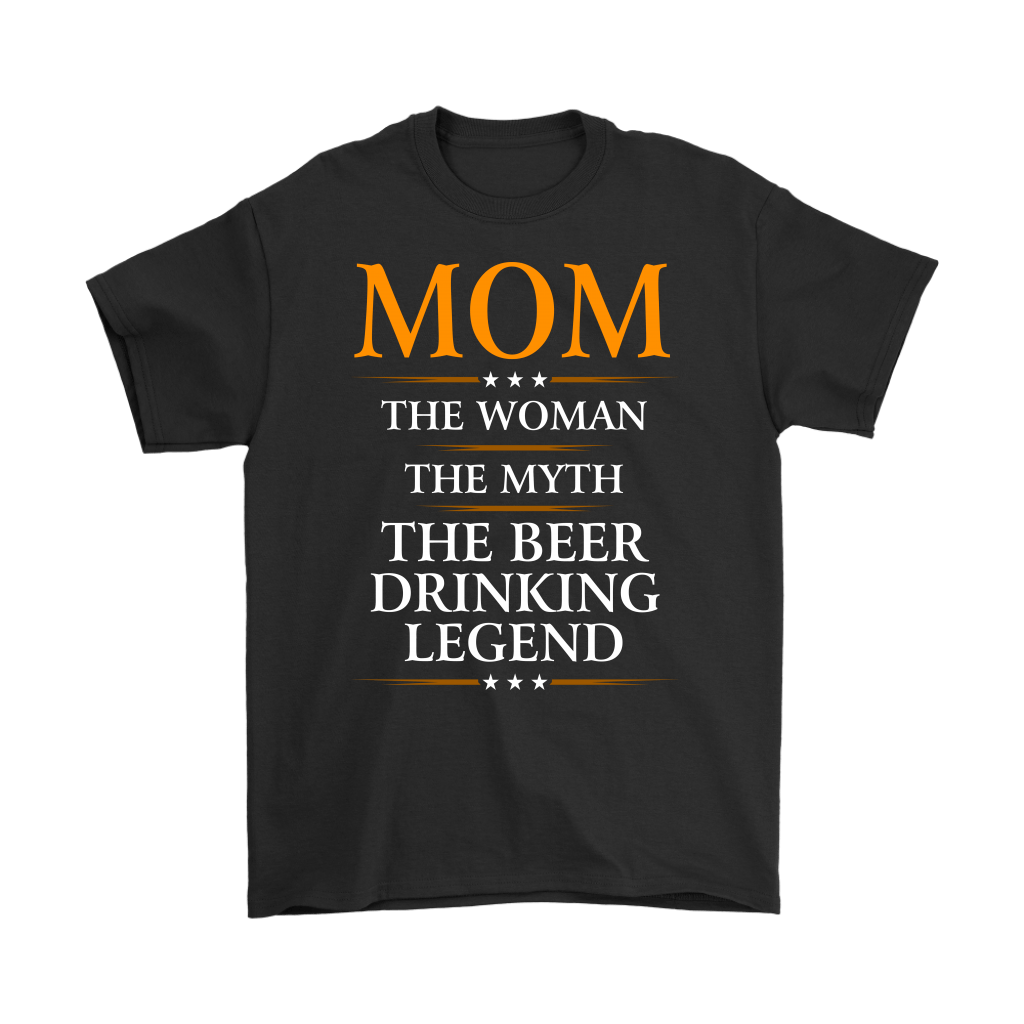 "Mom - The Woman, The Myth, The Beer Drinking Legend" - Shirts and Hoodies