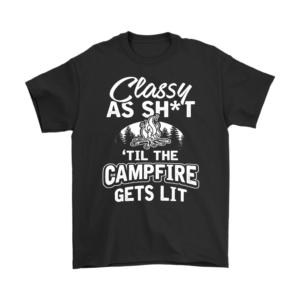 "Classy As Sh*t 'Til The Campfire Gets Lit" - Shirts and Hoodies
