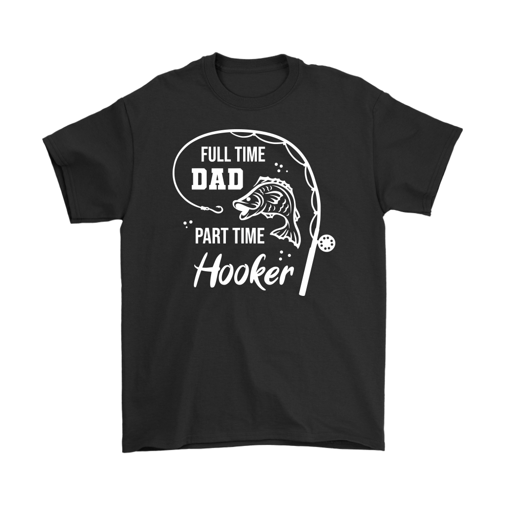"Full-Time Dad, Part Time Hooker" Funny Fishing Shirt