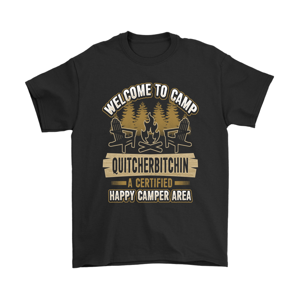 "Welcome To Camp Quitcherbitchin - A Certified Happy Camper Area" - Funny Camping Shirts and Hoodies