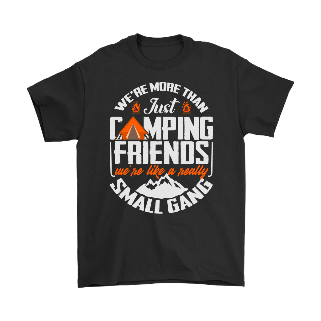 "We're More Than Just Camping Friends - We're Like A Really Small Gang" - Gildan Shirts