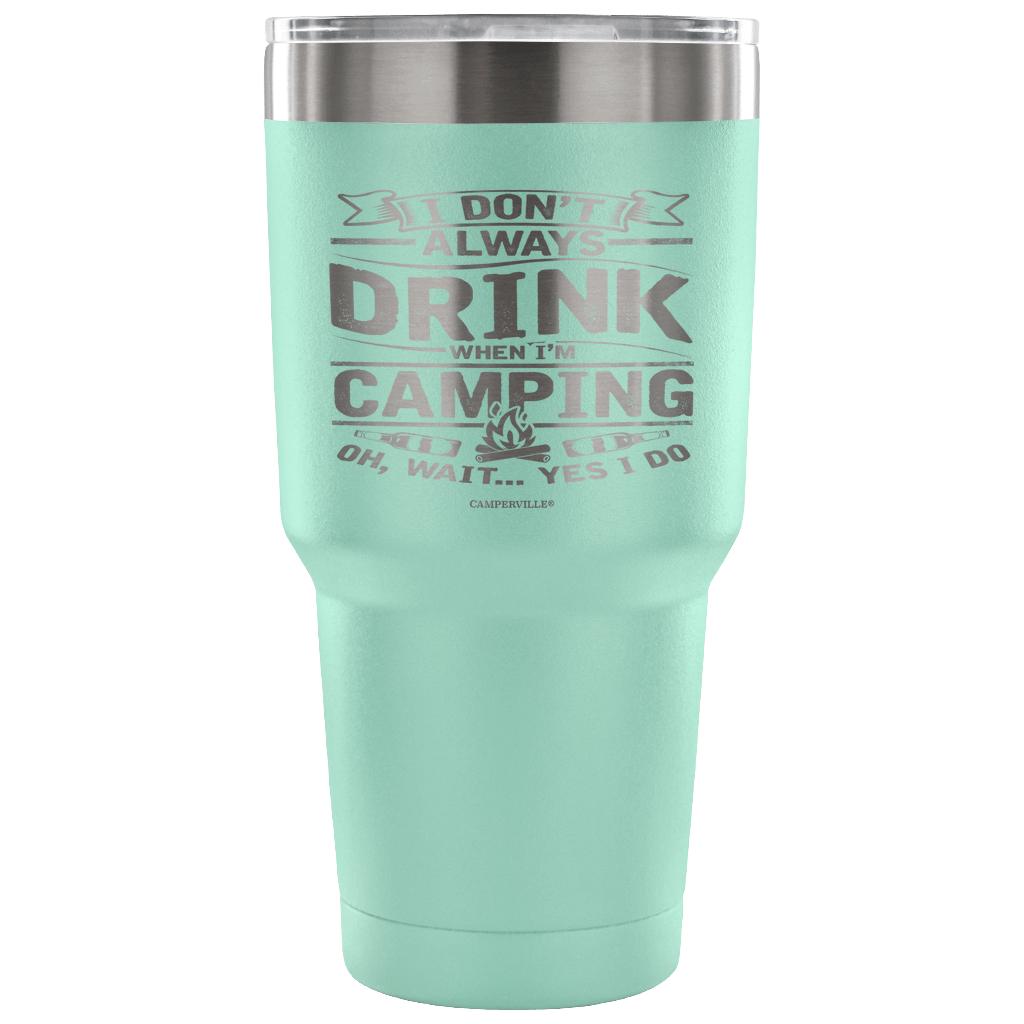 Funny "I Don't Always Drink When I'm Camping" Steel Tumbler