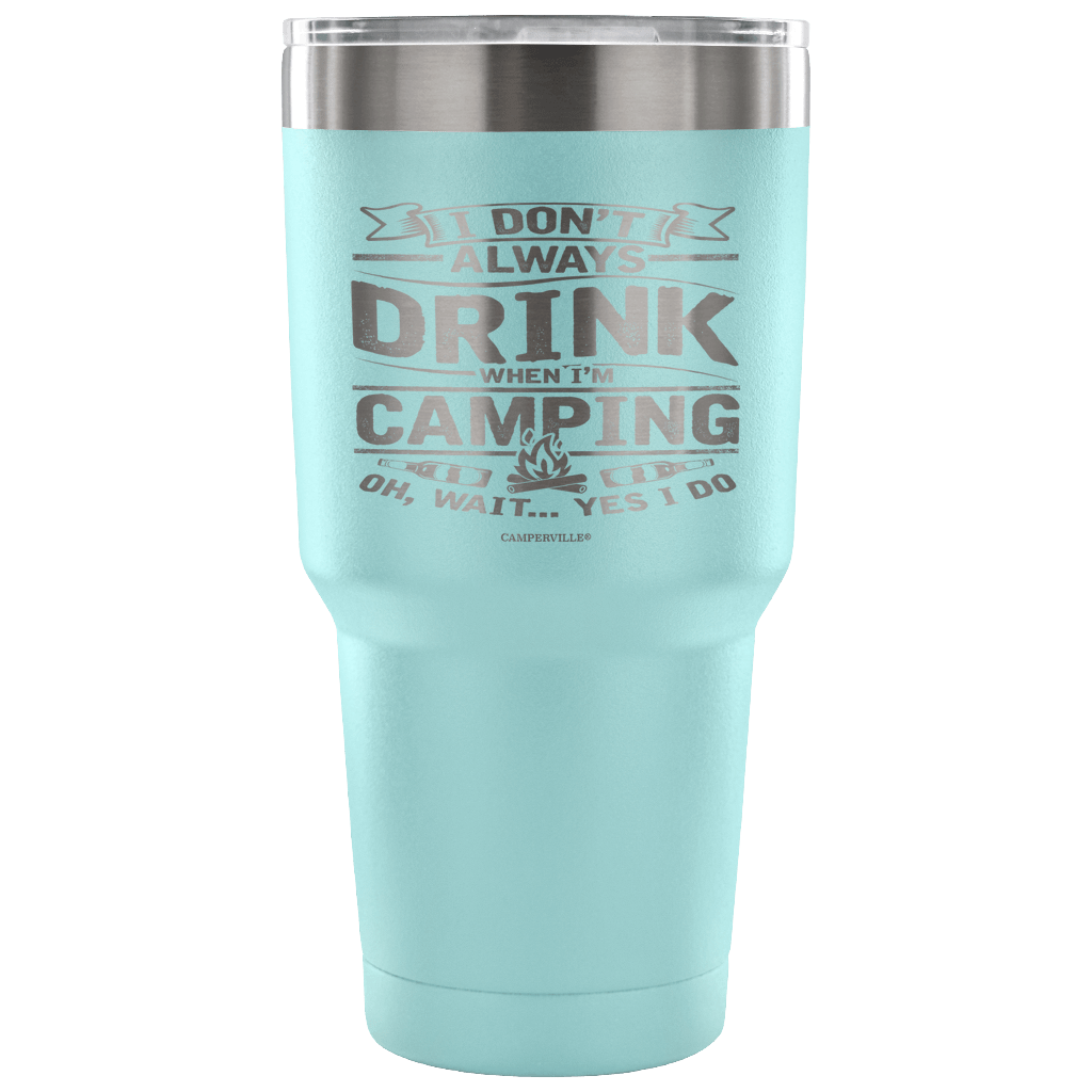 Funny "I Don't Always Drink When I'm Camping" Steel Tumbler