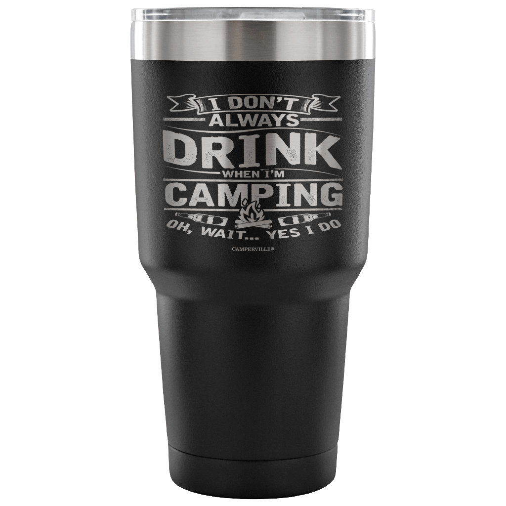 Funny "I Don't Always Drink When I'm Camping" Steel Tumbler