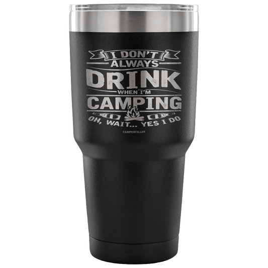 Funny "I Don't Always Drink When I'm Camping" Steel Tumbler