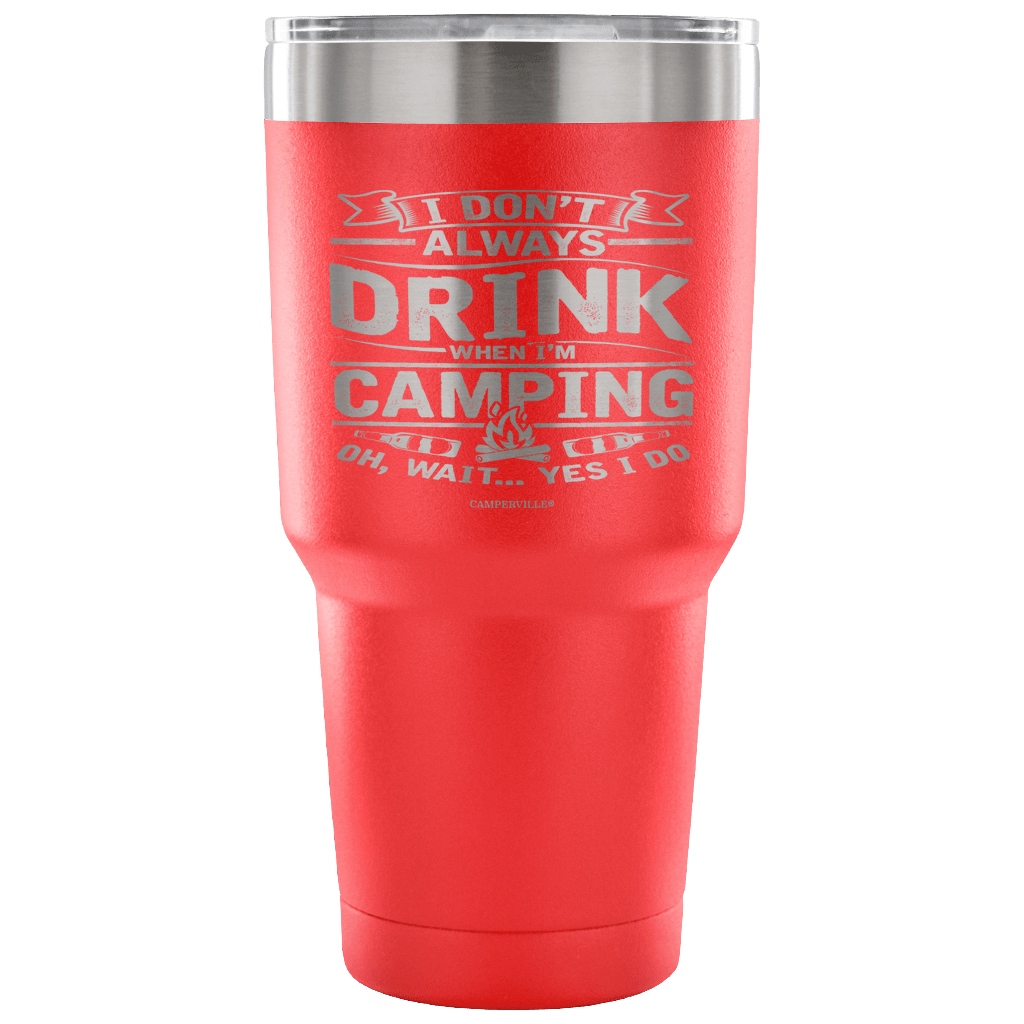 Funny "I Don't Always Drink When I'm Camping" Steel Tumbler