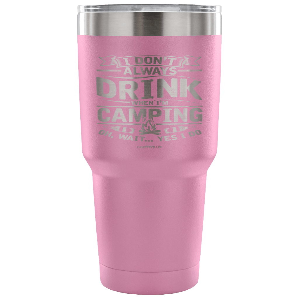 Funny "I Don't Always Drink When I'm Camping" Steel Tumbler