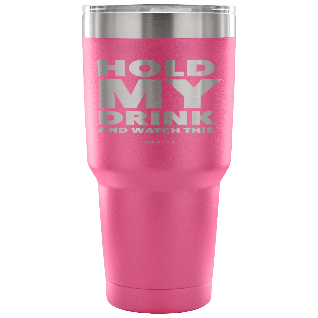 "Hold My Drink And Watch This" - Stainless Steel Tumbler