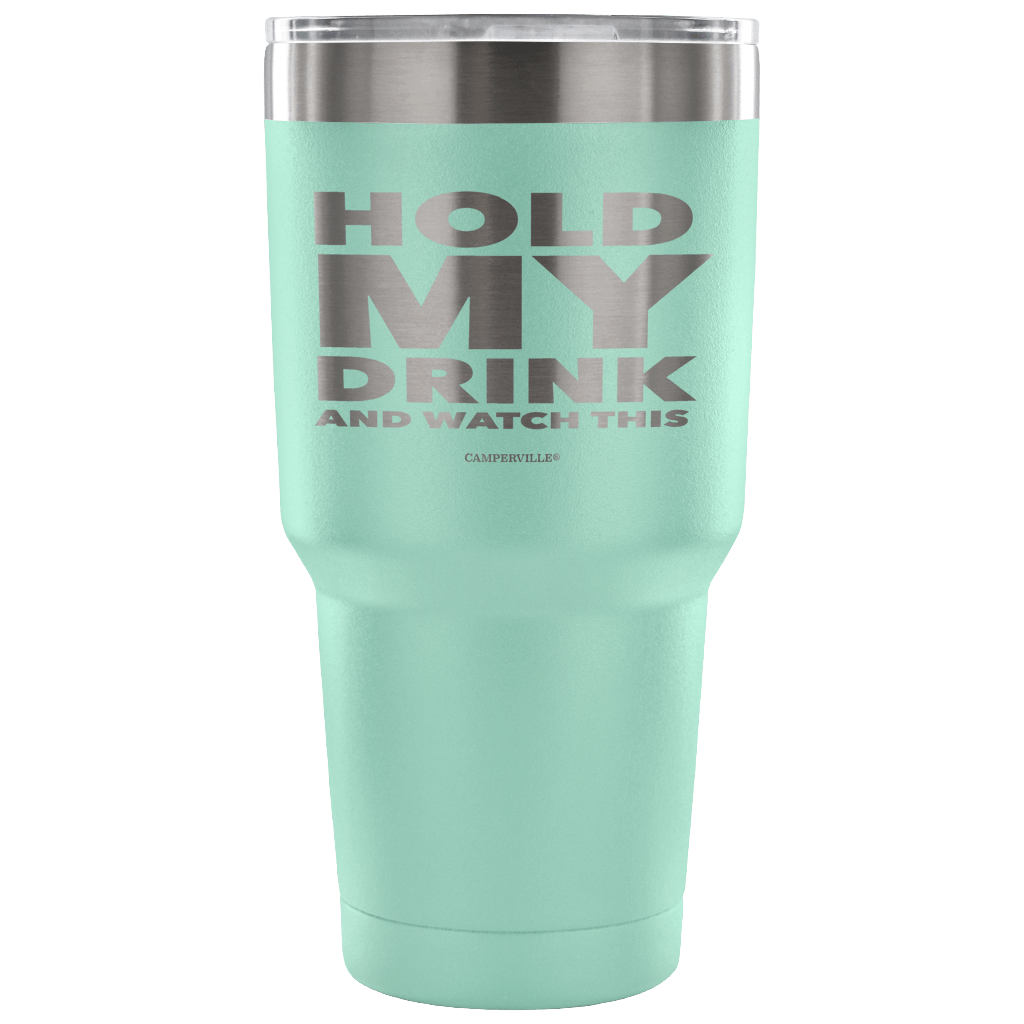 "Hold My Drink And Watch This" - Stainless Steel Tumbler