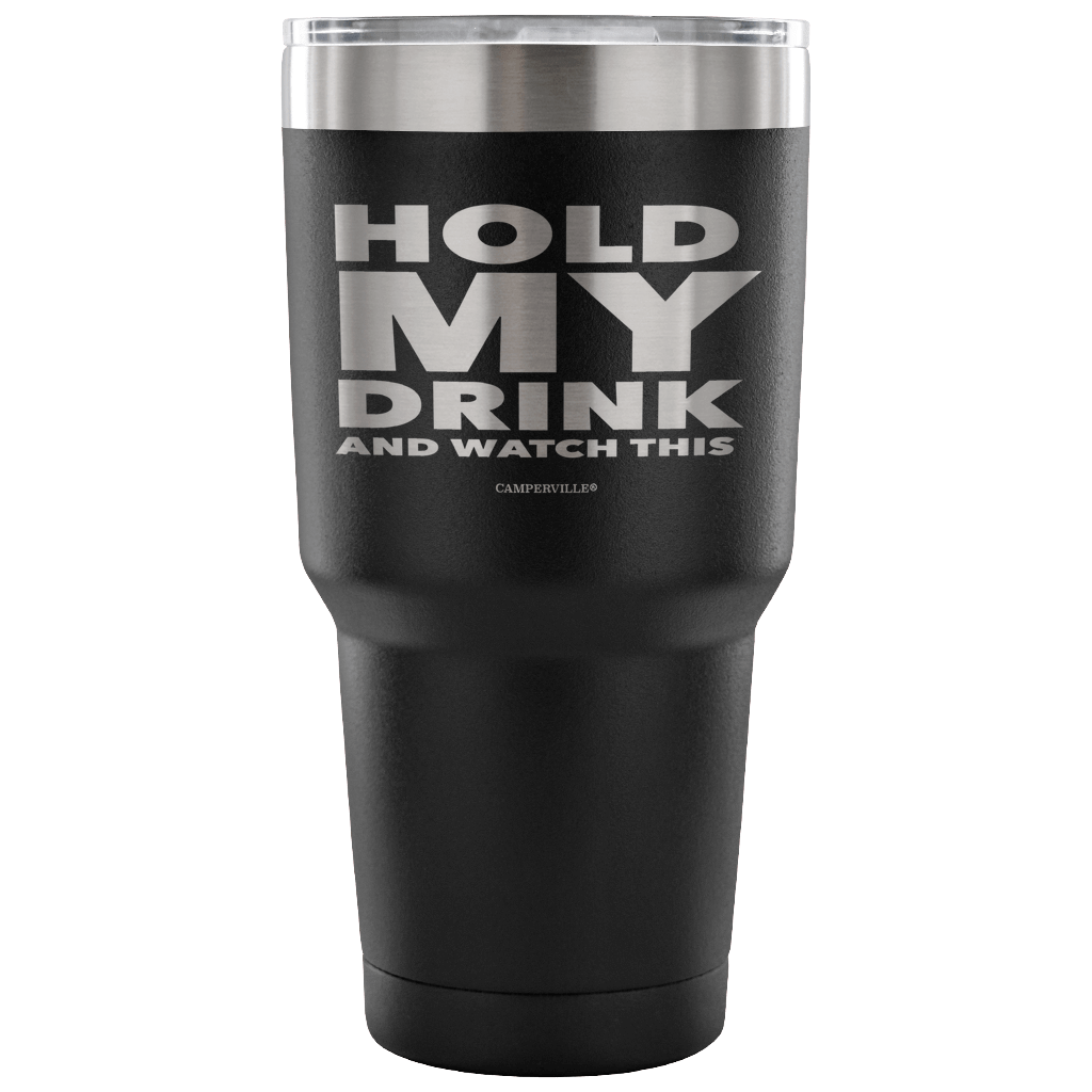 "Hold My Drink And Watch This" - Stainless Steel Tumbler