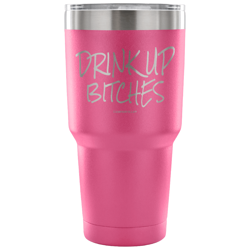 "Drink Up Bitches" - Stainless Steel Tumbler