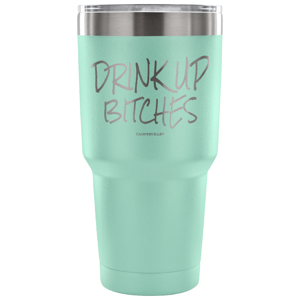 "Drink Up Bitches" - Stainless Steel Tumbler