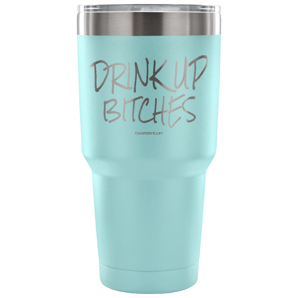 "Drink Up Bitches" - Stainless Steel Tumbler