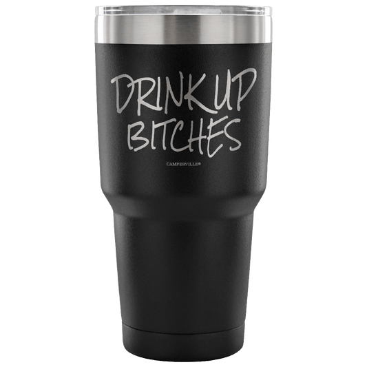 "Drink Up Bitches" - Stainless Steel Tumbler