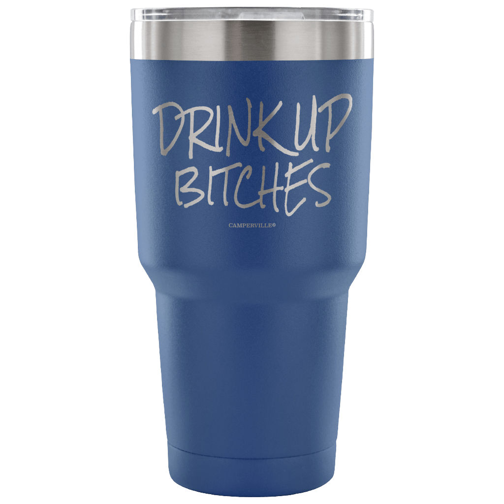 "Drink Up Bitches" - Stainless Steel Tumbler