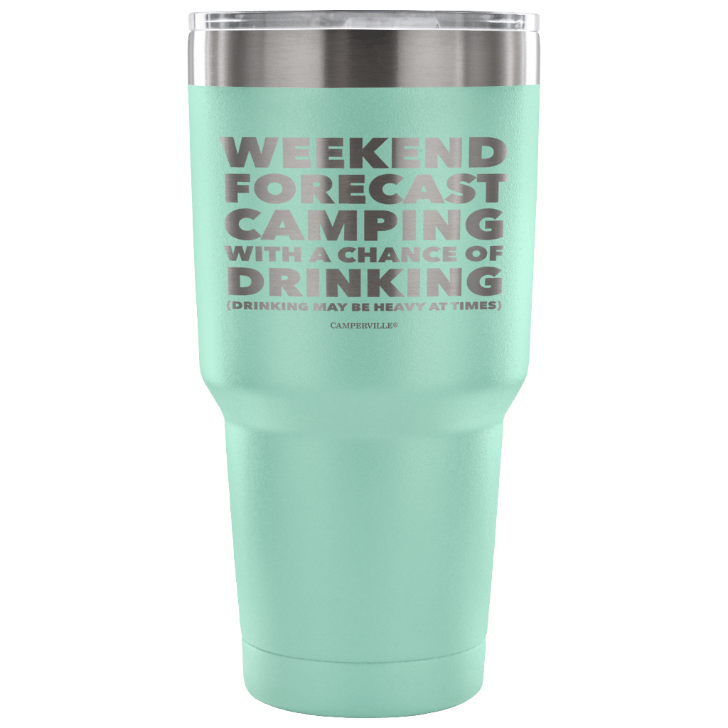 Funny "Weekend Forecast Camping With A Chance Of Drinking" - Stainless Steel Tumbler