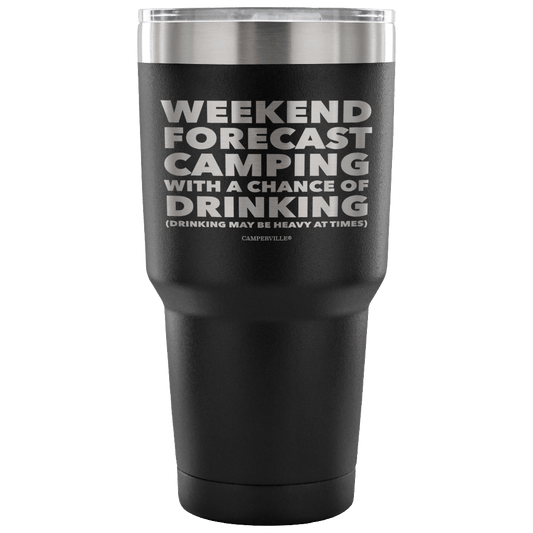 Funny "Weekend Forecast Camping With A Chance Of Drinking" - Stainless Steel Tumbler
