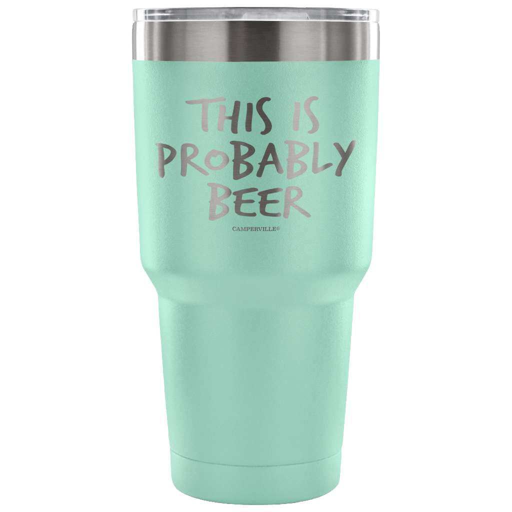 "This Is Probably Beer" Stainless Steel Tumbler