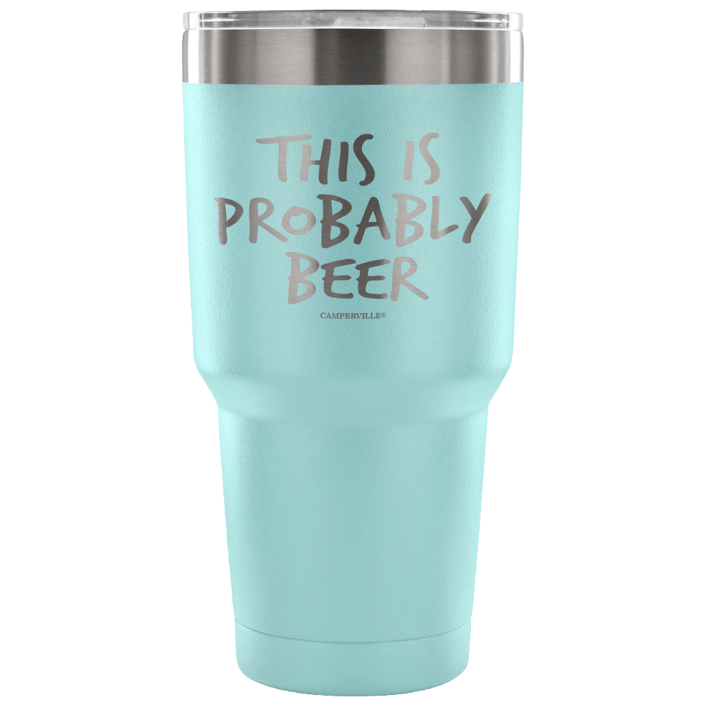 "This Is Probably Beer" Stainless Steel Tumbler