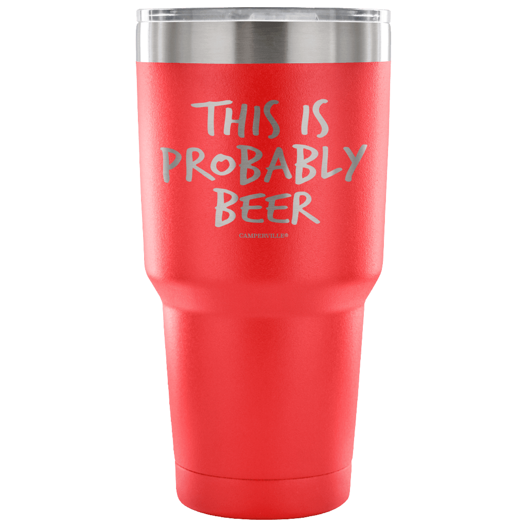 "This Is Probably Beer" Stainless Steel Tumbler