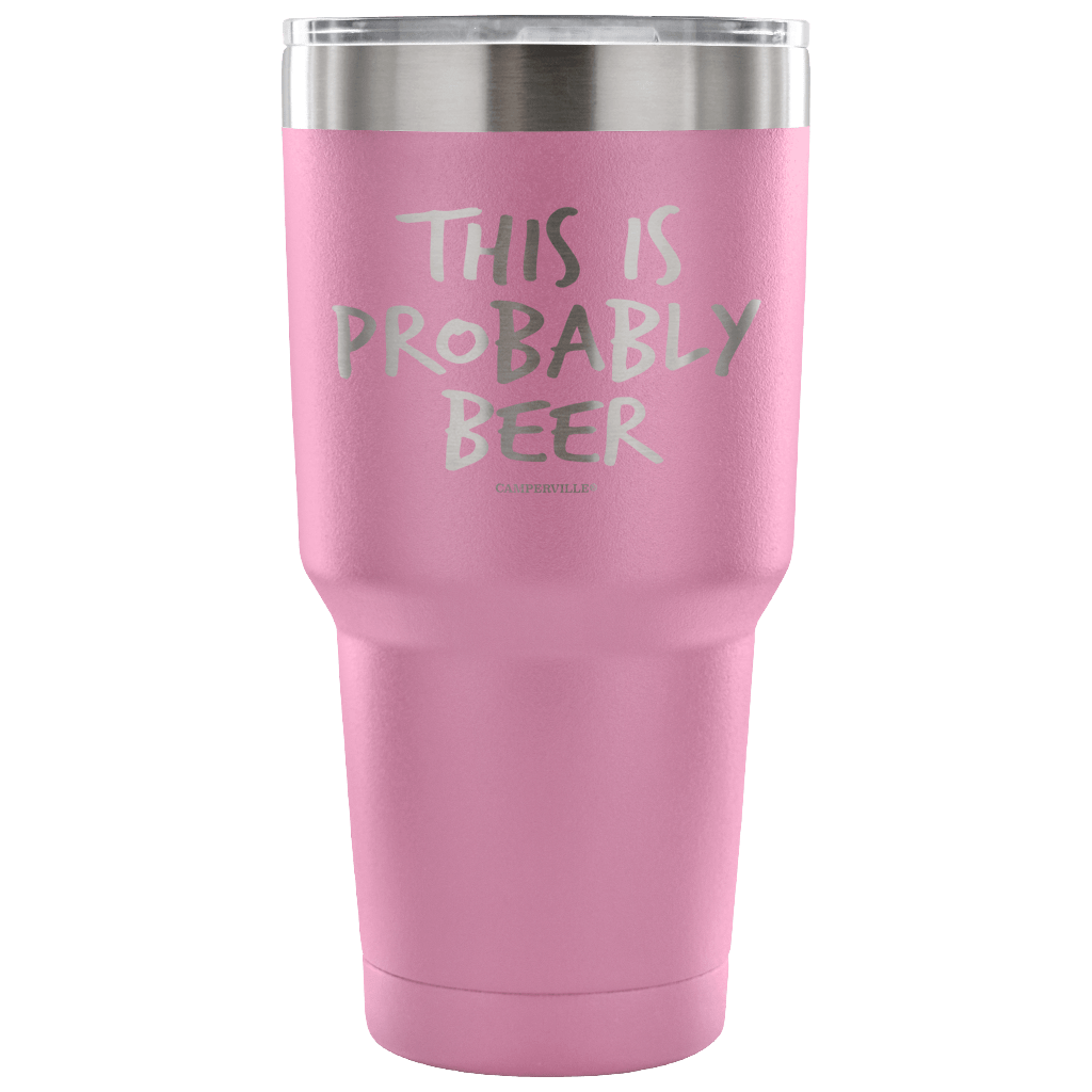"This Is Probably Beer" Stainless Steel Tumbler