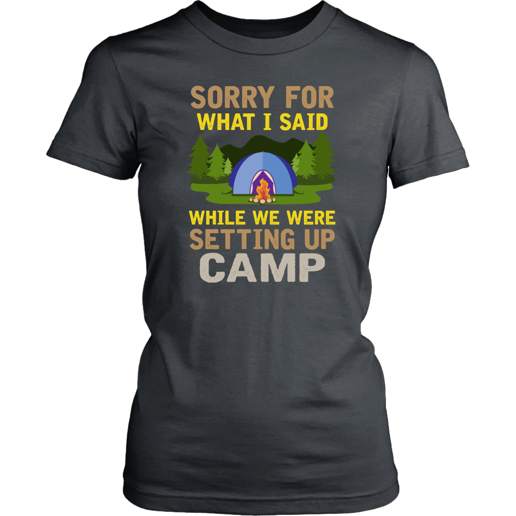"Sorry For What I Said While We Were Setting Up Camp" - Shirts and Hoodies