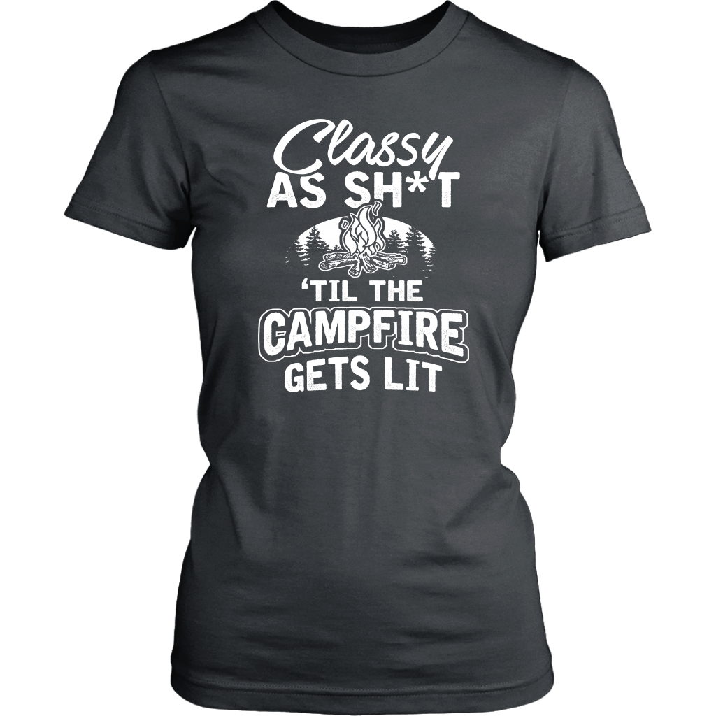 "Classy As Sh*t 'Til The Campfire Gets Lit" - Shirts and Hoodies