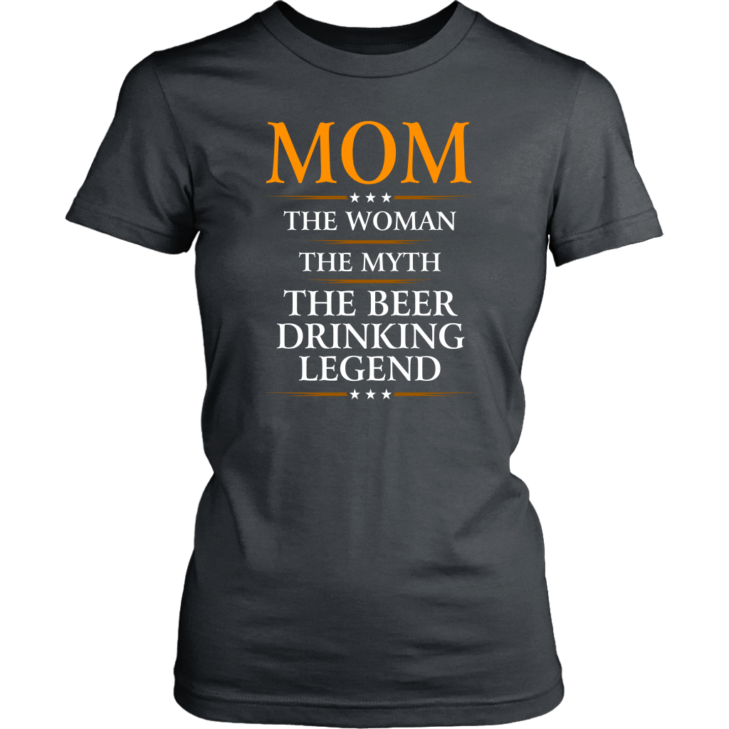 "Mom - The Woman, The Myth, The Beer Drinking Legend" - Shirts and Hoodies