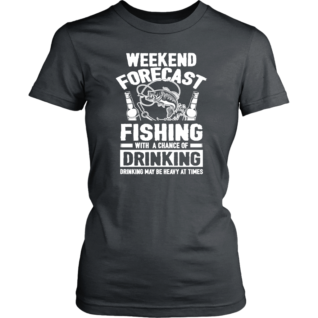 Funny "Weekend Forecast - Fishing With A Chance Of Drinking (Drinking May Be Heavy At Times)" - Shirts and Hoodies