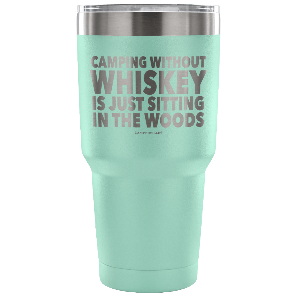 "Camping Without Whiskey Is Just Sitting In The Woods" - Stainless Steel Tumbler