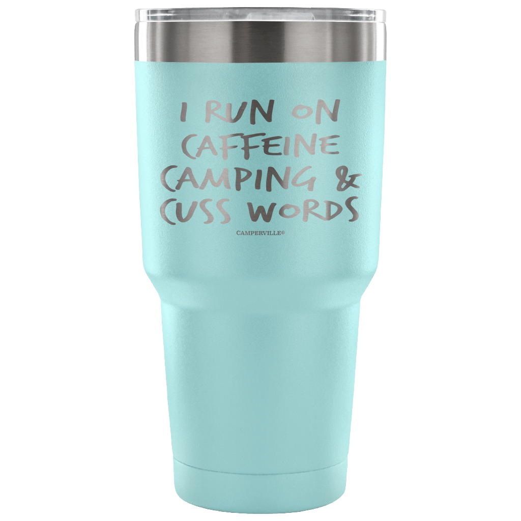 "I Run On Caffeine, Camping, And Cuss Words" - Stainless Steel Tumbler