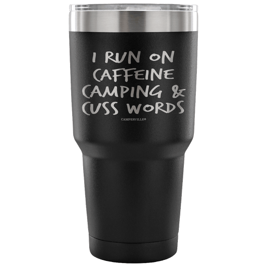 "I Run On Caffeine, Camping, And Cuss Words" - Stainless Steel Tumbler