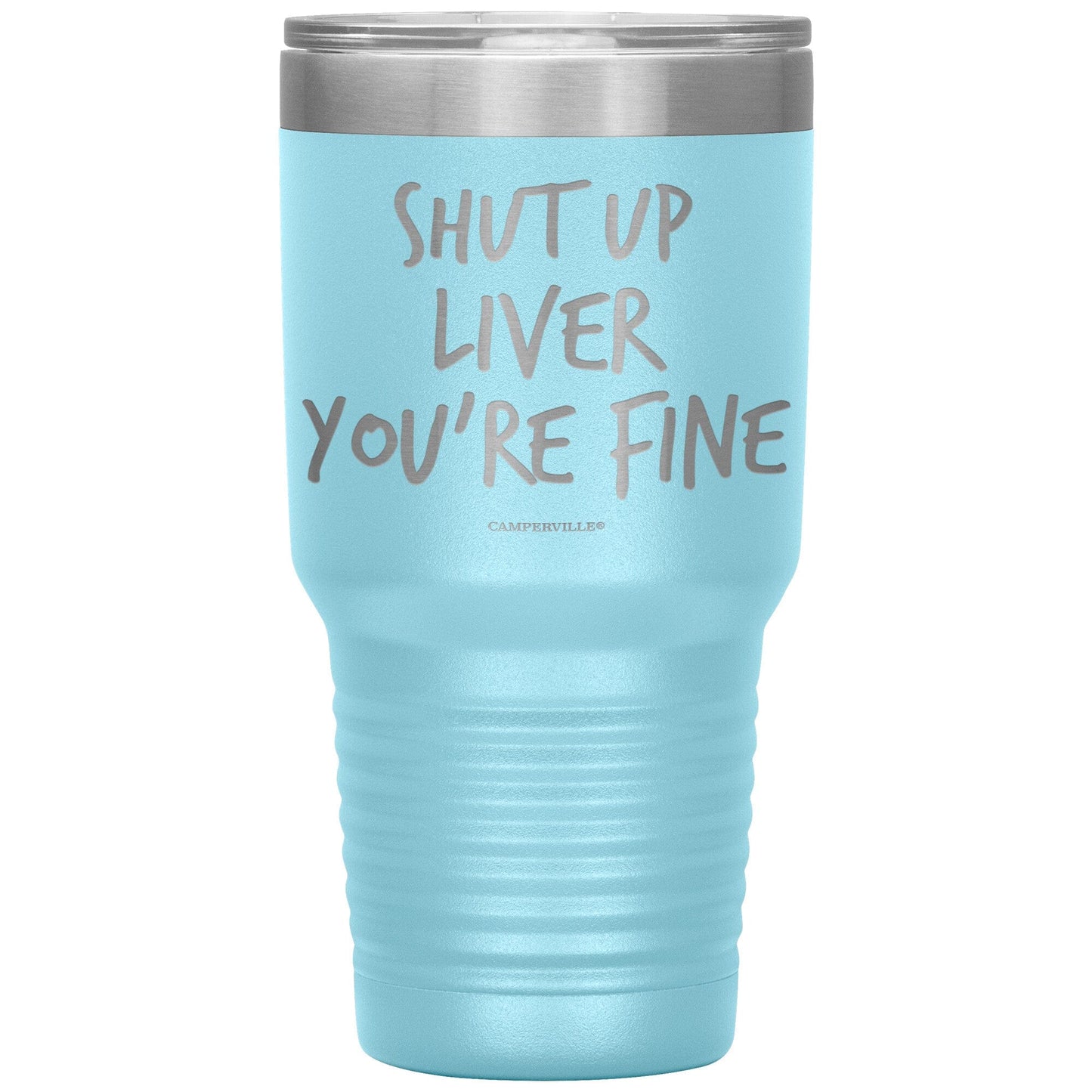 "Shut Up Liver You're Fine" 30oz Stainless Steel Tumbler