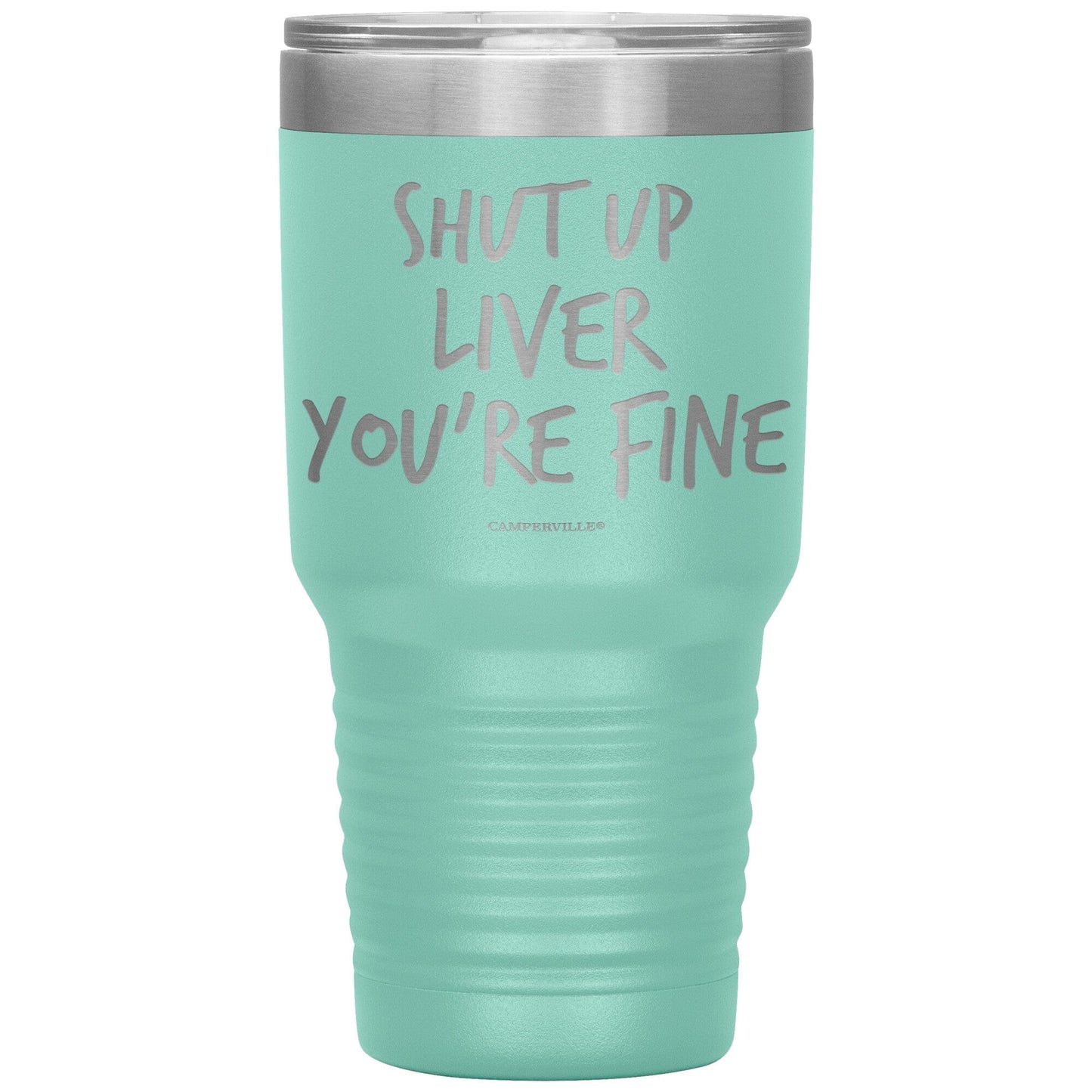 "Shut Up Liver You're Fine" 30oz Stainless Steel Tumbler