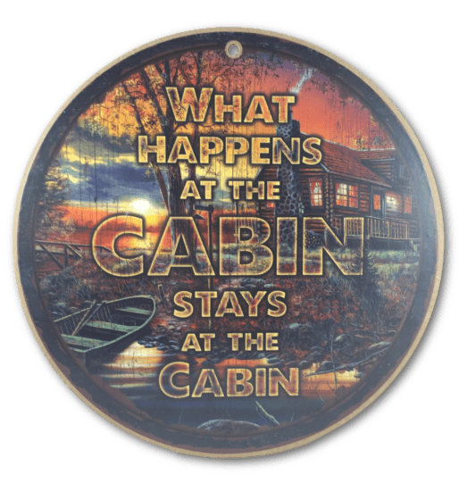 "What Happens At The Cabin Stays At The Cabin" - Sign