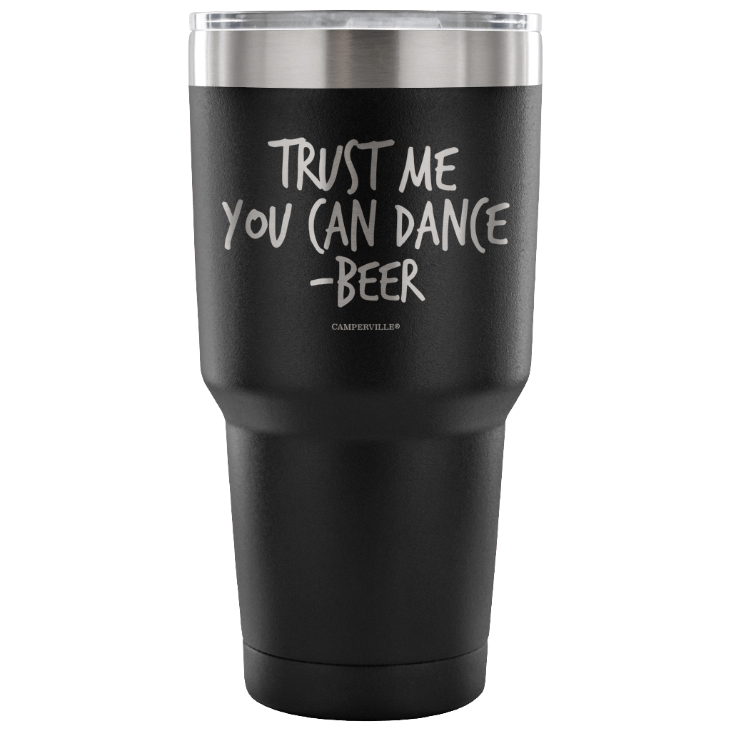 "Trust Me, You Can Dance - Beer" - Stainless Steel Tumbler