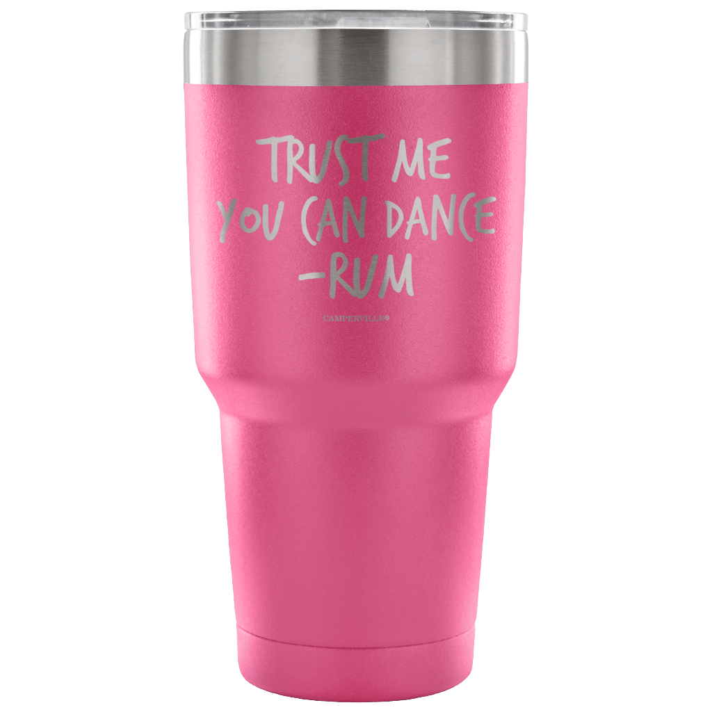 "Trust Me, You Can Dance - Rum" - Stainless Steel Tumbler