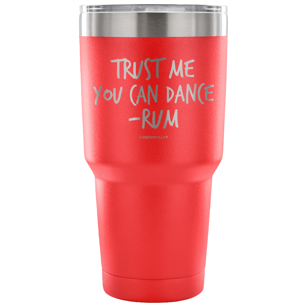 "Trust Me, You Can Dance - Rum" - Stainless Steel Tumbler
