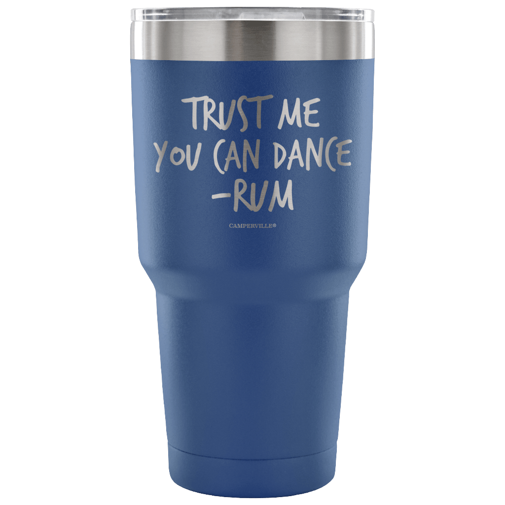 "Trust Me, You Can Dance - Rum" - Stainless Steel Tumbler